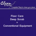 CLEAN STEPS Floor Care – Deep Scrub = Conventional Equipment