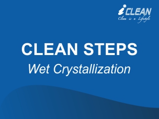 CLEAN STEPS – Wet Crystallization