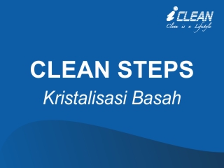 CLEAN STEPS – Kristalisasi Basah