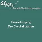CLEAN STEPS Housekeeping – Dry Crystallization