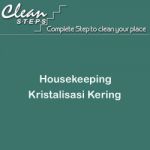 CLEAN STEPS Housekeeping – Kristalisasi Kering